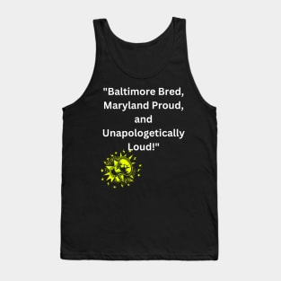 BALTIMORE BRED, MARYLAND PROUD, UNAPOLOGETICALLY LOUD DESIGN Tank Top